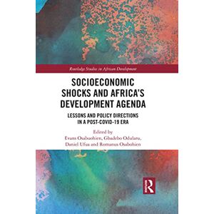 Routledge Socioeconomic Shocks and Africa’s Development Agenda: Lessons and Policy Directions in a Post-COVID-19 Era ( Studies in African Development) Routledge Socioeconomic Shocks and Africa’s Development Agenda: Lessons and Policy Directions in a Post-COVID-19 Era ( Studies in African Development)