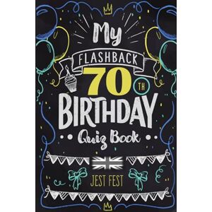 Fest, Jest My Flashback 70th Birthday Quiz Book: Turning 70 Humour for People Born in the '50s UK (Flashback Birthday Quiz Books) Fest, Jest My Flashback 70th Birthday Quiz Book: Turning 70 Humour for People Born in the '50s UK (Flashback Birthday Quiz Books)
