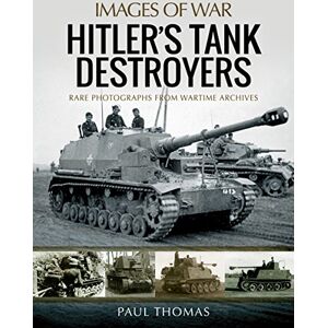 Thomas, Paul Hitler's Tank Destroyers (Images of War) Thomas, Paul Hitler's Tank Destroyers (Images of War)