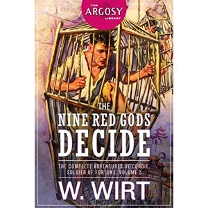 Wirt, W. The Nine Red Gods Decide: The Complete Adventures of Cordie, Soldier of Fortune, Volume 2: 46 (The Argosy Library) Wirt, W. The Nine Red Gods Decide: The Complete Adventures of Cordie, Soldier of Fortune, Volume 2: 46 (The Argosy Library)
