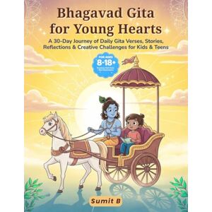 B, Sumit Bhagavad Gita for Young Hearts: A 30‑Day Journey of Daily Gita Verses, Stories, Reflections & Creative Challenges for Kids & Teens (Ages 8–18) B, Sumit Bhagavad Gita for Young Hearts: A 30‑Day Journey of Daily Gita Verses, Stories, Reflections & Creative Challenges for Kids & Teens (Ages 8–18)