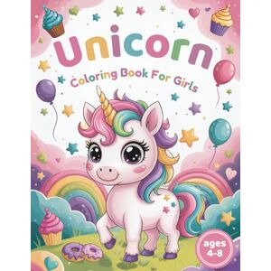Norielly, Simona Unicorn Coloring Book For Girls Ages 4-8: 50 Fun and Magical Unicorn Pages for Creative Girls Norielly, Simona Unicorn Coloring Book For Girls Ages 4-8: 50 Fun and Magical Unicorn Pages for Creative Girls