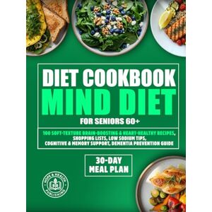 Health Publisher, Hope MIND Diet Cookbook for Seniors 60+: 100 Soft-Texture Brain-Boosting and Heart-Healthy Recipes, 30-Day Meal Plan, Shopping Lists, Low Sodium Tips, Cognitive and Memory Support, Dementia Prevention Guid Health Publisher, Hope MIND Diet Cookbook for Seniors 60+: 100 Soft-Texture Brain-Boosting and Heart-Healthy Recipes, 30-Day Meal Plan, Shopping Lists, Low Sodium Tips, Cognitive and Memory Support, Dementia Prevention Guid