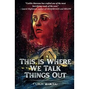 Marceau, Caitlin This Is Where We Talk Things Out Marceau, Caitlin This Is Where We Talk Things Out