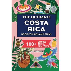 Stevenson, John The Ultimate Costa Rica Book For Kids And Teens: 100+ Fun And Educational Stories, Trivia Quizzes, And Fun Facts About Costa Rica (Travel Books For Kids And Teens) Stevenson, John The Ultimate Costa Rica Book For Kids And Teens: 100+ Fun And Educational Stories, Trivia Quizzes, And Fun Facts About Costa Rica (Travel Books For Kids And Teens)