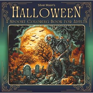 Moon, Silver Silver Moon's Halloween: A Spooky Coloring Book for Adults (Silver Moon's Coloring Books) Moon, Silver Silver Moon's Halloween: A Spooky Coloring Book for Adults (Silver Moon's Coloring Books)
