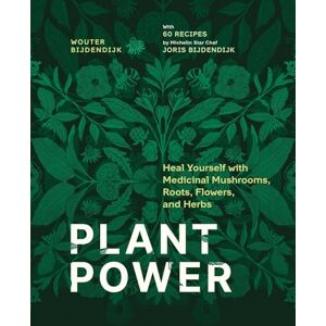 Bijdendijk, Wouter Plant Power: Heal Yourself with Medicinal Mushrooms, Roots, Flowers, and Herbs Bijdendijk, Wouter Plant Power: Heal Yourself with Medicinal Mushrooms, Roots, Flowers, and Herbs