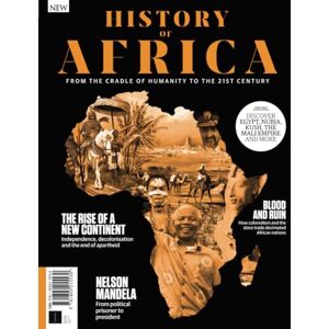 Future Publishing Ltd All About History History of Africa: From the Cradle of Humanity to the 21st Century Future Publishing Ltd All About History History of Africa: From the Cradle of Humanity to the 21st Century