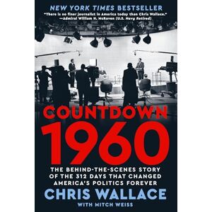 Wallace, Chris Countdown 1960: The Behind-The-Scenes Story of the 312 Days That Changed America's Politics Forever Wallace, Chris Countdown 1960: The Behind-The-Scenes Story of the 312 Days That Changed America's Politics Forever