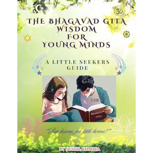 Khadka, Sushil The Bhagavad Gita Wisdom for Young Minds: A Little Seekers Guide: 1 Khadka, Sushil The Bhagavad Gita Wisdom for Young Minds: A Little Seekers Guide: 1