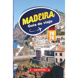 WYNTER, AVA MADEIRA Guía de Viaje 2026: Pueblos junto a los acantilados, dónde alojarse, paseos por la levada, rutas marítimas y consejos de viaje en la Isla de la Eterna Primavera de Portugal WYNTER, AVA MADEIRA Guía de Viaje 2026: Pueblos junto a los acantilados, dónde alojarse, paseos por la levada, rutas marítimas y consejos de viaje en la Isla de la Eterna Primavera de Portugal
