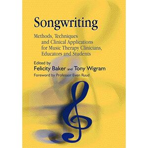 Songwriting: Methods, Techniques and Clinical Applications for Music Therapy Clinicians, Educators and Students Songwriting: Methods, Techniques and Clinical Applications for Music Therapy Clinicians, Educators and Students