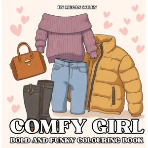 Soley, Megan COMFY GIRL: A Relaxing Bold and Funky Colouring Book Featuring Cozy Fashion, Makeup, Jewellery and Girly Aesthetic Designs for Stress Relief and Creativity Soley, Megan COMFY GIRL: A Relaxing Bold and Funky Colouring Book Featuring Cozy Fashion, Makeup, Jewellery and Girly Aesthetic Designs for Stress Relief and Creativity