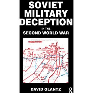 Glantz, David M. Soviet Military Deception in the Second World War (Soviet Russian Military Theory and Practice) Glantz, David M. Soviet Military Deception in the Second World War (Soviet Russian Military Theory and Practice)
