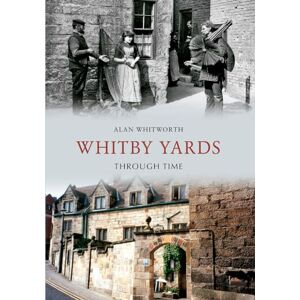 Whitworth, Alan Whitby Yards Through Time Whitworth, Alan Whitby Yards Through Time
