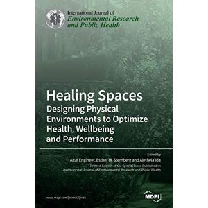 Healing Spaces: Designing Physical Environments to Optimize Health, Wellbeing and Performance Healing Spaces: Designing Physical Environments to Optimize Health, Wellbeing and Performance