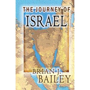 Bailey, Dr. Brian J. The Journey of Israel Bailey, Dr. Brian J. The Journey of Israel