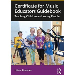 Simones, Lilian Certificate for Music Educators Guidebook: Teaching Children and Young People Simones, Lilian Certificate for Music Educators Guidebook: Teaching Children and Young People