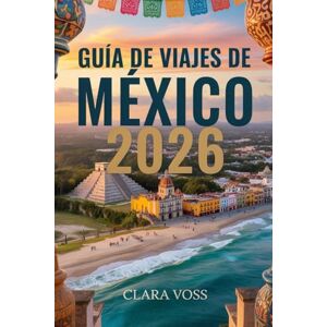 Voss Guía de Viajes México 2026: La guía definitiva para viajeros sobre sus ciudades, mejores destinos, secretos locales y experiencias auténticas. Voss Guía de Viajes México 2026: La guía definitiva para viajeros sobre sus ciudades, mejores destinos, secretos locales y experiencias auténticas.