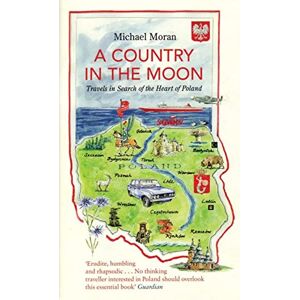 Moran, Michael A Country In The Moon: Travels In Search Of The Heart Of Poland Moran, Michael A Country In The Moon: Travels In Search Of The Heart Of Poland