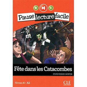 Poisson-Quinton, Sylvie Fete dans les Catacombes (Niveau 4): Niveau 4 A2 (PAUSE LECTURE FACILE) Poisson-Quinton, Sylvie Fete dans les Catacombes (Niveau 4): Niveau 4 A2 (PAUSE LECTURE FACILE)