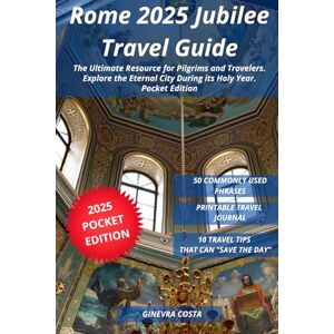 Costa, Ginevra Rome 2025 Jubilee Travel Guide: The Ultimate Resource for Pilgrims and Travelers, Explore the Eternal City During its Holy Year Pocket Edition Costa, Ginevra Rome 2025 Jubilee Travel Guide: The Ultimate Resource for Pilgrims and Travelers, Explore the Eternal City During its Holy Year Pocket Edition