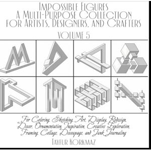 Korkmaz, Tayfur Impossible Figures: A Multi-Purpose Collection for Artists, Designers, and Crafters:: For Coloring, Sketching, Art, Display, Redesign, Decor, ... Collage, Decoupage, and Junk Journaling Korkmaz, Tayfur Impossible Figures: A Multi-Purpose Collection for Artists, Designers, and Crafters:: For Coloring, Sketching, Art, Display, Redesign, Decor, ... Collage, Decoupage, and Junk Journaling