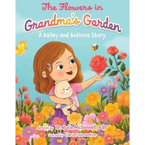 McDonnell Edd, Dr Julie The Flowers in Grandma's Garden: A Bailey and Buttons Story McDonnell Edd, Dr Julie The Flowers in Grandma's Garden: A Bailey and Buttons Story