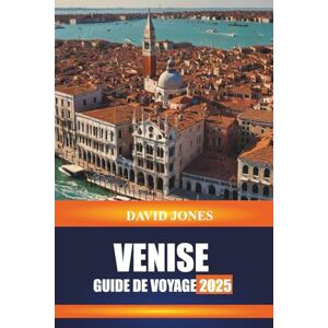 JONES, DAVID VENISE GUIDE DE VOYAGE 2025: Explorez les promenades en gondole, les visites de musées et les palais historiques du nord de l'Italie JONES, DAVID VENISE GUIDE DE VOYAGE 2025: Explorez les promenades en gondole, les visites de musées et les palais historiques du nord de l'Italie