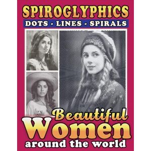 Ann, Lily Spiroglyphics Dots Lines Spirals Beautiful Women Around The World: Discover Global Elegance and Celebrate Cultures with Beautiful Women in Their ... (Spiroglyphics One Color Coloring Books) Ann, Lily Spiroglyphics Dots Lines Spirals Beautiful Women Around The World: Discover Global Elegance and Celebrate Cultures with Beautiful Women in Their ... (Spiroglyphics One Color Coloring Books)