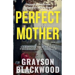 Blackwood, Grayson Perfect Mother: a Gripping High-Stakes Psychological Thriller Blackwood, Grayson Perfect Mother: a Gripping High-Stakes Psychological Thriller