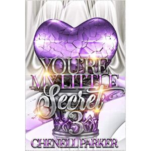 Parker, Chenell You're My Little Secret 3: Volume 3 Parker, Chenell You're My Little Secret 3: Volume 3