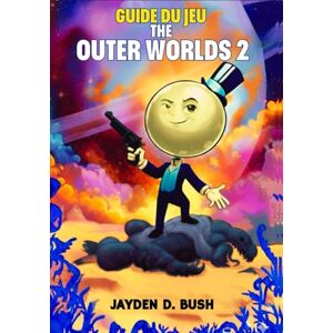 Bush GUIDE DU JEU THE OUTER WORLDS 2: Solution Complète Pour Maîtriser Toutes Les Factions, Toutes Les Armes, Débloquer Les Quêtes Cachées Et Les Secrets, Et Terminer Le Jeu À 100 %. Bush GUIDE DU JEU THE OUTER WORLDS 2: Solution Complète Pour Maîtriser Toutes Les Factions, Toutes Les Armes, Débloquer Les Quêtes Cachées Et Les Secrets, Et Terminer Le Jeu À 100 %.