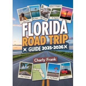 Frank, Charly Florida Road Trip Guide 2025–2026: The Ultimate Travel Companion for Scenic Drives, Hidden Gems, and Must-See Attractions Across the Sunshine State Frank, Charly Florida Road Trip Guide 2025–2026: The Ultimate Travel Companion for Scenic Drives, Hidden Gems, and Must-See Attractions Across the Sunshine State