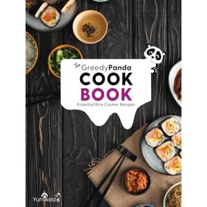 Asia, Yum The Greedy Panda Cookbook: Essential Rice Cooker Recipes For Rice Cooker Enthusiasts Asia, Yum The Greedy Panda Cookbook: Essential Rice Cooker Recipes For Rice Cooker Enthusiasts