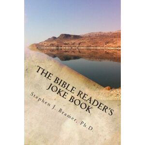 Bramer Ph.D., Stephen J The Bible Reader's Joke Book: A collection of over 2,000 jokes, puns, humorous stories, and funny sayings related to the Bible: arranged from Genesis to Revelation Bramer Ph.D., Stephen J The Bible Reader's Joke Book: A collection of over 2,000 jokes, puns, humorous stories, and funny sayings related to the Bible: arranged from Genesis to Revelation