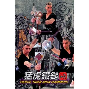 Koh, Paul Fierce Tiger Iron Hammers (Southern Shaolin Tiger Claw) Koh, Paul Fierce Tiger Iron Hammers (Southern Shaolin Tiger Claw)