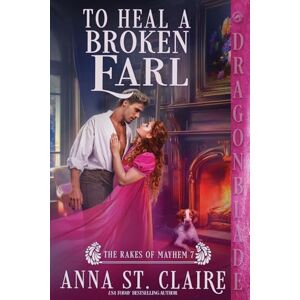 St Claire, Anna To Heal a Broken Earl: A Regency Historical Romance: 7 (The Rakes of Mayhem) St Claire, Anna To Heal a Broken Earl: A Regency Historical Romance: 7 (The Rakes of Mayhem)