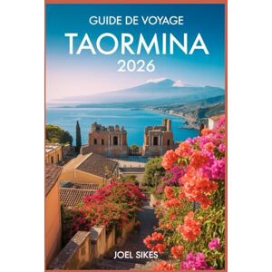 SIKES, JOËL Guide de voyage Taormina 2026: Découvrez le joyau de la Sicile avec son histoire, ses plages, sa gastronomie et ses trésors cachés SIKES, JOËL Guide de voyage Taormina 2026: Découvrez le joyau de la Sicile avec son histoire, ses plages, sa gastronomie et ses trésors cachés