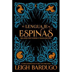 Bardugo, Leigh El Lenguaje de Las Espinas: Relatos Nocturnosy Y Magia Oscura (Grisha) Bardugo, Leigh El Lenguaje de Las Espinas: Relatos Nocturnosy Y Magia Oscura (Grisha)