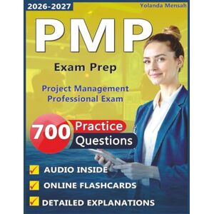 Mensah, Yolanda PMP Exam Prep: 700 Expert-Level Practice Questions with Detailed Explanations for Project Management Professional Exam Mensah, Yolanda PMP Exam Prep: 700 Expert-Level Practice Questions with Detailed Explanations for Project Management Professional Exam