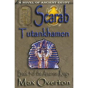 Overton, Max Scarab-Tutankhamen: 3 (The Amarnan Kings) Overton, Max Scarab-Tutankhamen: 3 (The Amarnan Kings)