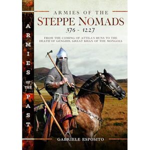 Esposito, Gabriele Armies of the Steppe Nomads, 376–1227: from the Coming of Attila's Huns to the Death of Genghis, Great Khan of the Mongols Esposito, Gabriele Armies of the Steppe Nomads, 376–1227: from the Coming of Attila's Huns to the Death of Genghis, Great Khan of the Mongols