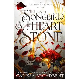 Broadbent, Carissa The Songbird and the Heart of Stone: The Sunday Times bestselling romantasy and third book in the Crowns of Nyaxia series Broadbent, Carissa The Songbird and the Heart of Stone: The Sunday Times bestselling romantasy and third book in the Crowns of Nyaxia series