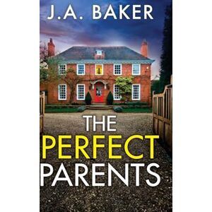 Baker, J A The Perfect Parents: A gripping psychological thriller with a SHOCKING twist from J A Baker Baker, J A The Perfect Parents: A gripping psychological thriller with a SHOCKING twist from J A Baker
