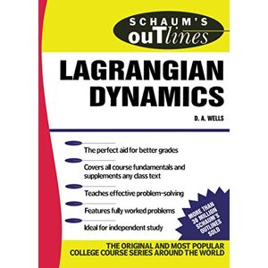 Wells, Dare A. A. Schaum's Outline of Lagrangian Dynamics: With a Treatment of Euler's Equations of Motion, Hamilton's Equations and Hamilton's Principle Wells, Dare A. A. Schaum's Outline of Lagrangian Dynamics: With a Treatment of Euler's Equations of Motion, Hamilton's Equations and Hamilton's Principle