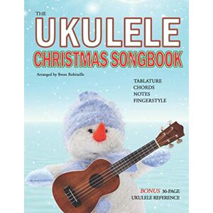 Robitaille, Brent C The Ukulele Christmas Songbook: the Ukulele Christmas Tablature Songbook and Reference Robitaille, Brent C The Ukulele Christmas Songbook: the Ukulele Christmas Tablature Songbook and Reference