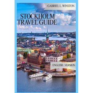 L. Winston, Gabriel STOCKHOLM TRAVEL GUIDE L. Winston, Gabriel STOCKHOLM TRAVEL GUIDE