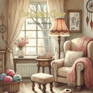 Parkes, Dorothy The Empty Chair: A Poetic, Comforting Story to Help Children Understand Grief, Loss, and a Grandparent’s Love Parkes, Dorothy The Empty Chair: A Poetic, Comforting Story to Help Children Understand Grief, Loss, and a Grandparent’s Love