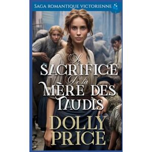 Price, Dolly Le Sacrifice de la Mère des Taudis: Saga romantique victorienne (Roman d'amour historique victorien) Price, Dolly Le Sacrifice de la Mère des Taudis: Saga romantique victorienne (Roman d'amour historique victorien)
